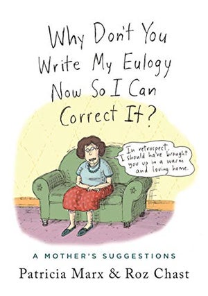 Item #057008 Why Don't You Write My Eulogy Now So I Can Correct It?: A Mother's Suggestions....