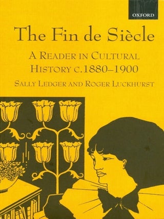 Item #057365 The Fin de Si&egrave;cle: A Reader in Cultural History, c.1880 - 1900. Sally Ledger, Roger...