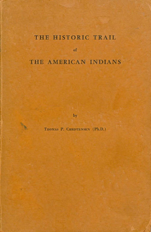 Item #057786 The Historic Trail of the American Indians. Thomas P. Christensen.