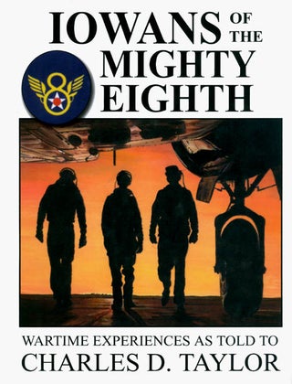 Item #058142 Iowans of the Mighty Eighth: Wartime Experiences as Told to Charles D. Taylor....