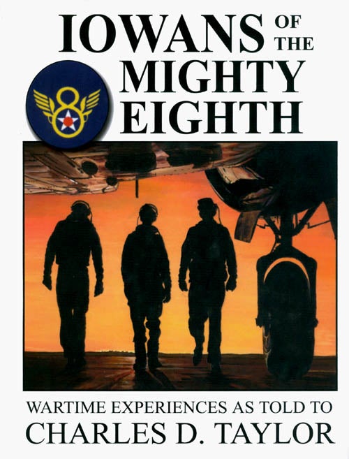 Item #058142 Iowans of the Mighty Eighth: Wartime Experiences as Told to Charles D. Taylor. Charles D. Taylor.