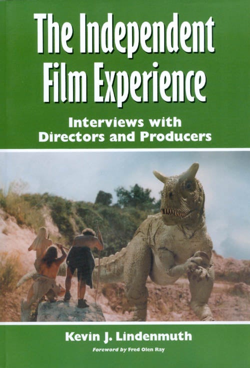 Item #058272 The Independent Film Experience : Interviews With Directors and Producers. Kevin J. Lindenmuth, Fred Olen Ray.