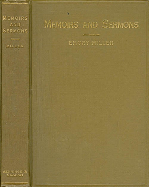 Item #058615 Memoirs and Sermons (Published at the request of the Des Moines Annual Conference of the Methodist Episcopal Church). Emory Miller.