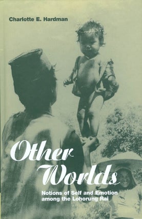 Item #058683 Other Worlds: Notions of Self and Emotion among the Lohorung Rai (Explorations in...