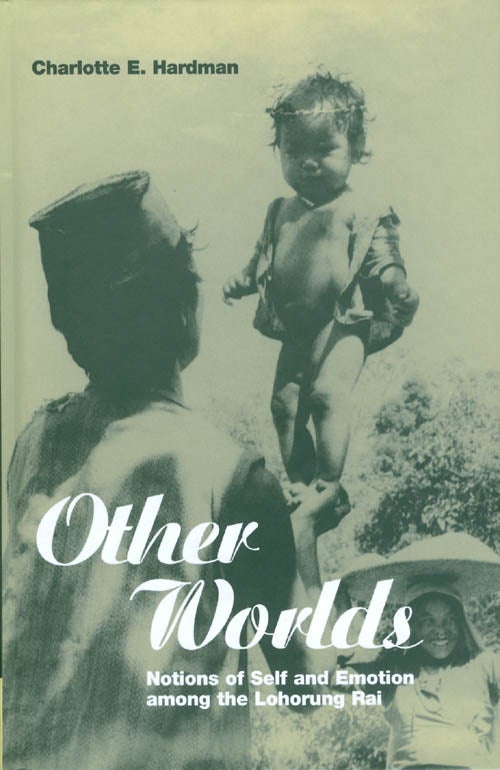 Item #058683 Other Worlds: Notions of Self and Emotion among the Lohorung Rai (Explorations in Anthropology). Charlotte Hardman.