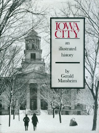 Item #058737 Iowa City: An Illustrated History. Gerald Mansheim