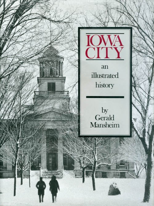 Item #058737 Iowa City: An Illustrated History. Gerald Mansheim.