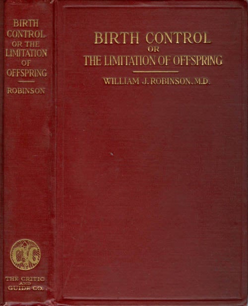 Item #058797 Birth Control or the Limitation of Offspring by the Prevention of Conception. William J. Robinson.