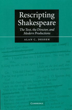 Item #058958 Rescripting Shakespeare: The Text, the Director, and Modern Productions. Alan C. Dessen