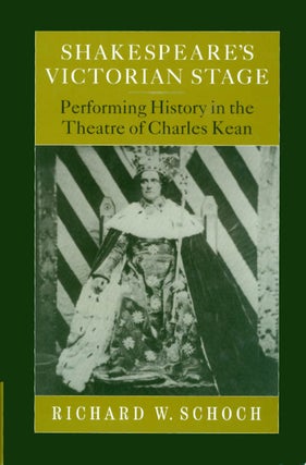 Item #058983 Shakespeare's Victorian Stage: Performing History in the Theatre of Charles Kean....