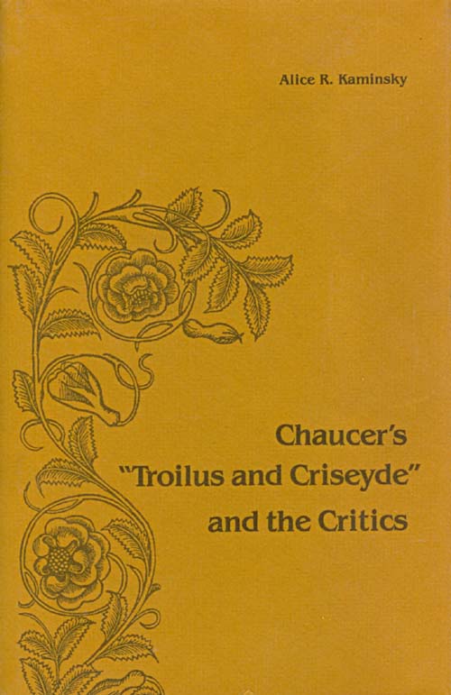 Item #059007 Chaucer's Troilus and Criseyde and the Critics. Alice R. Kaminsky.