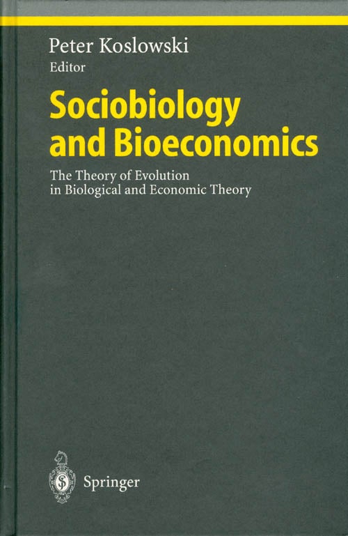 Item #059174 Sociobiology and Bioeconomics: The Theory of Evolution in Biological and Economic Theory. Peter Koslowski.