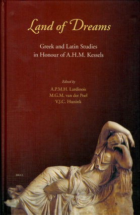 Item #059176 Land of Dreams: Greek and Latin Studies in Honour of A.H.M. Kessels. A. P. M. H....