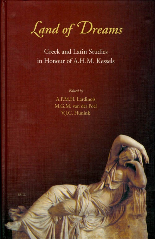 Item #059176 Land of Dreams: Greek and Latin Studies in Honour of A.H.M. Kessels. A. P. M. H. Lardinois, M. G. M. van der Poel, V. J. C. Hunink.