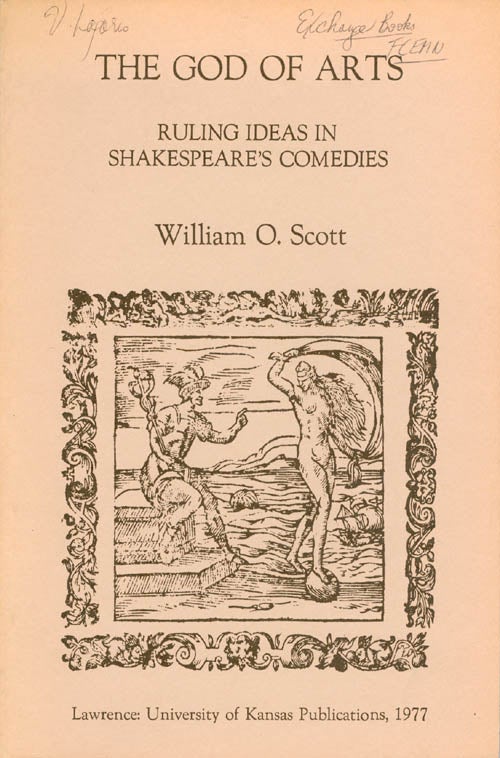 Item #059200 The God of Arts: Ruling Ideas in Shakespeare's Comedies. William O. Scott.