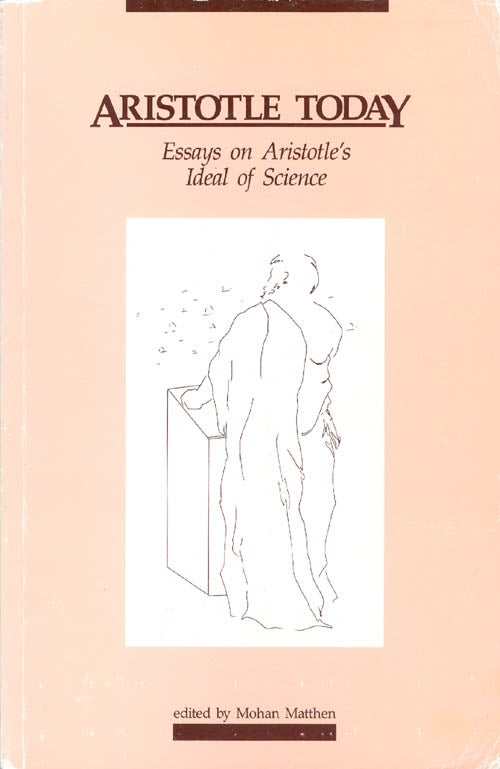Item #059219 Aristotle Today: Essays on Aristotle's Ideal of Science. Mohan Matthen.
