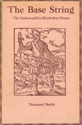 Item #059676 The Base String: The Underworld in Elizabethan Drama. Normand Berlin