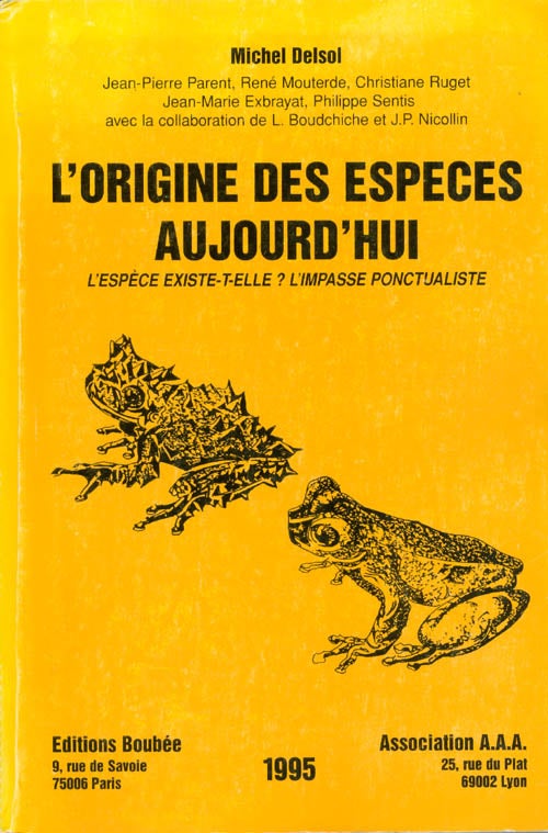 Item #059705 L'origine des espèces aujourd'hui : L'espèce existe t-elle ? l'impasse ponctualiste. Michel Delsol, Jean-Pierre Parent, René Mouterde.