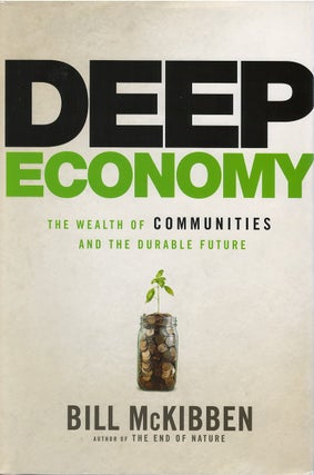 Item #059755 Deep Economy: The Wealth of Communities and the Durable Future. Bill McKibben