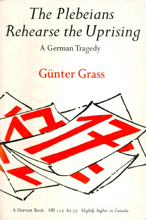 Item #059758 The Plebeians Rehearse the Uprising: A German Tragedy. Günter Grass.