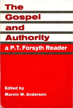 Item #059882 The Gospel and Authority: A P.T. Forsyth Reader. Peter Taylor Forsyth