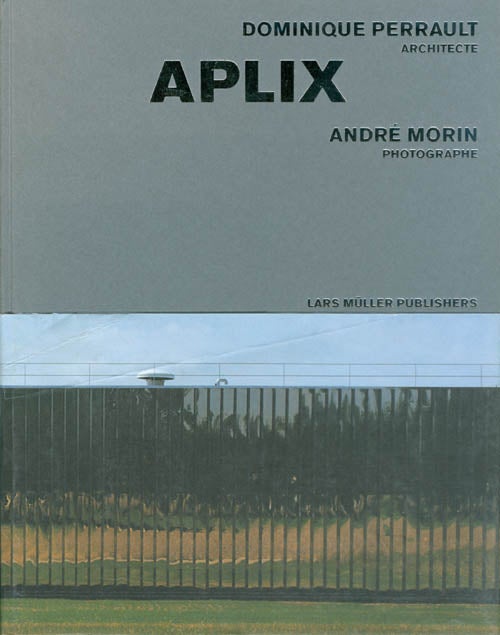 Item #060111 Aplix: Dominique Perrault, Architect. Andre Morin, Lars Muller.