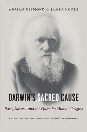 Item #060364 Darwin's Sacred Cause: Race, Slavery, and the Quest for Human Origins. Adrian...