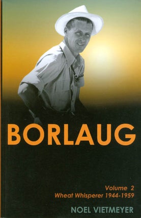 Item #060509 Borlaug: Volume 2: Wheat Whisperer 1944-1959. Noel Vietmeyer