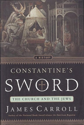 Item #060619 Constantine's Sword: The Church and the Jews, A History. James Carroll