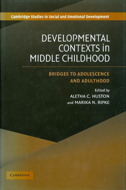 Item #060724 Developmental Contexts in Middle Childhood: Bridges to Adolescence and Adulthood (Cambridge Studies in Social and Emotional Development). Aletha C. Huston, Marika N. Ripke.