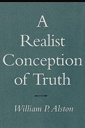 Item #060756 A Realist Conception of Truth. William P. Alston