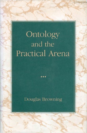 Item #060789 Ontology and the Practical Arena. Douglas Browning