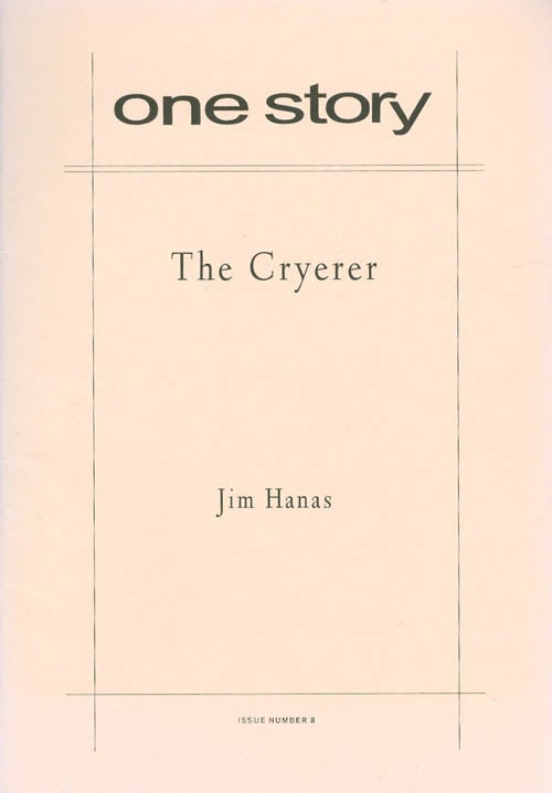 Item #060823 The Cryerer (One Story, Issue #8). Jim Hanas.