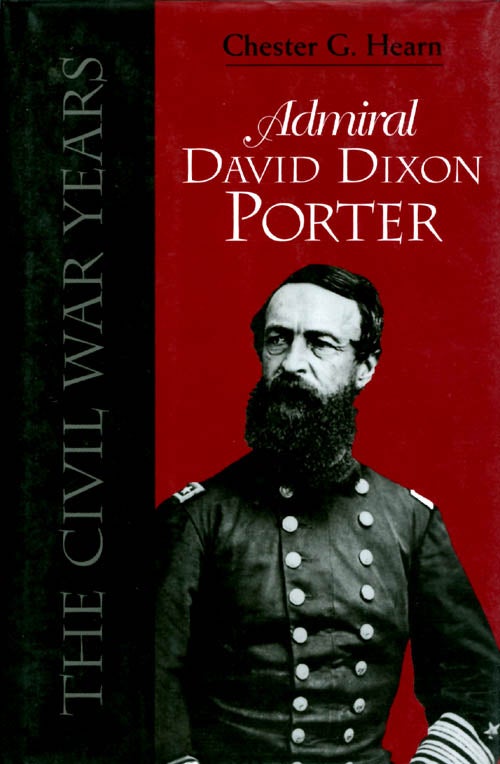 Item #060961 Admiral David Dixon Porter: The Civil War Years. Chester G. Hearn.