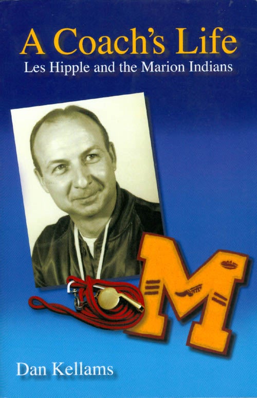 Item #060963 A Coach's Life: Les Hipple and the Marion Indians. Dan Kellams.