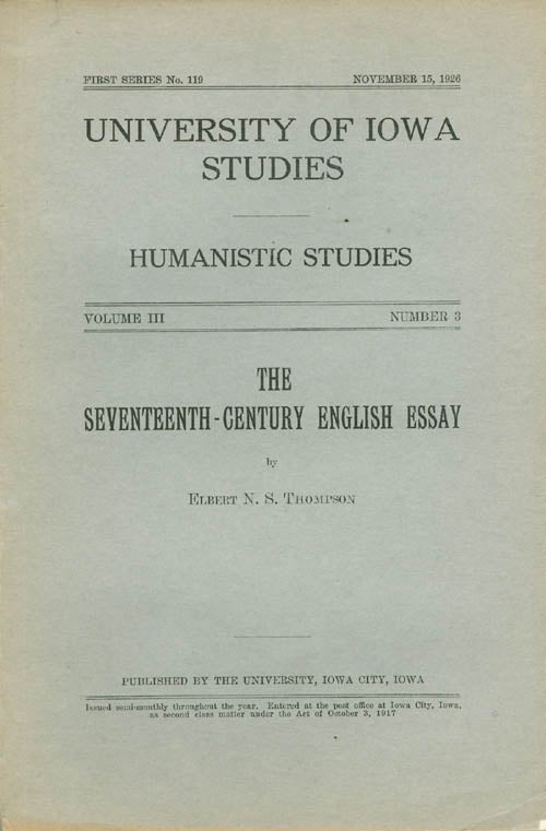Item #061011 The Seventeenth-Century English Essay (University of Iowa Humanistic Studies). Elbert N. S. Thompson.