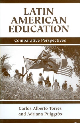 Item #061014 Latin American Education: Comparative Perspectives. Carlos Alberto Torres, Adriana...