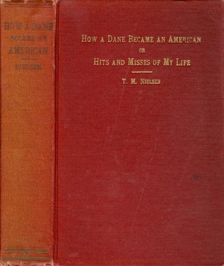 Item #061089 How A Dane Became an American; or Hits and Misses of My Life. Thomas Miller Nielsen