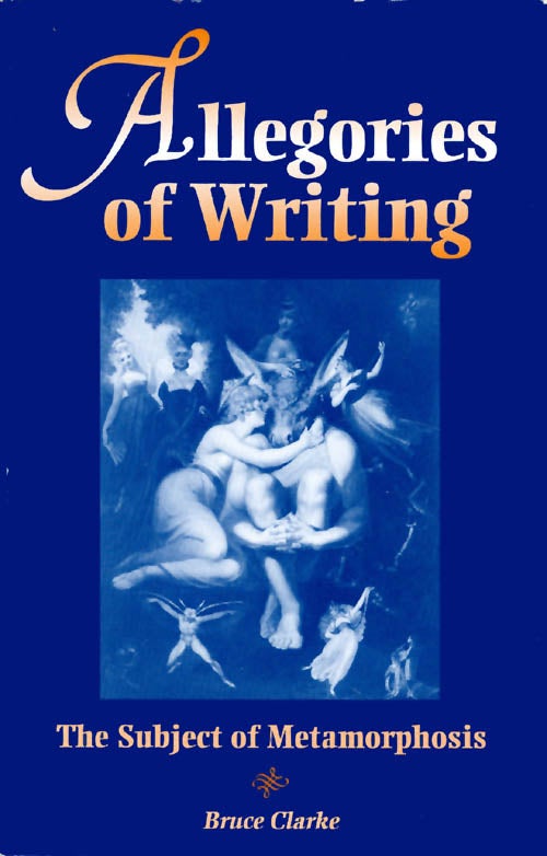 Item #061167 Allegories of Writing: The Subject of Metamorphosis. Bruce Clarke.