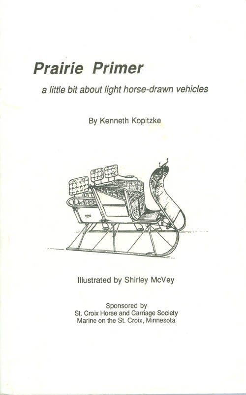 Item #061199 Prairie Primer: A Little Bit About Light Horse-Drawn Vehicles. Kenneth Kopitzke.