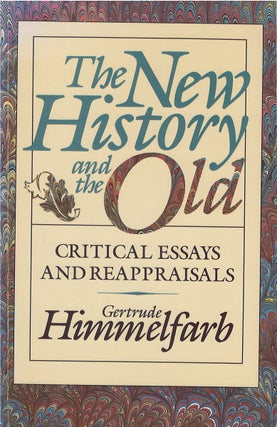 Item #061491 The New History and the Old: Critical Essays and Reappraisals. Gertrude Himmelfarb