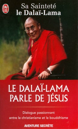 Item #061532 Le Dalaï-Lama parle de Jésus: Dialogue passionnant entre le christianisme et le...