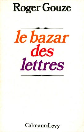 Item #061568 Le bazar des lettres. Roger Gouze