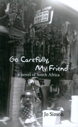 Item #061584 Go Carefully, My Friend: A Novel of South Africa. Jo Simon