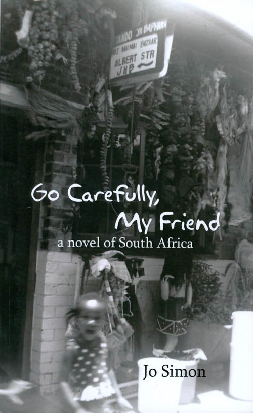 Item #061584 Go Carefully, My Friend: A Novel of South Africa. Jo Simon.