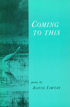 Item #061712 Coming to This: Poems. Joanne Lowery