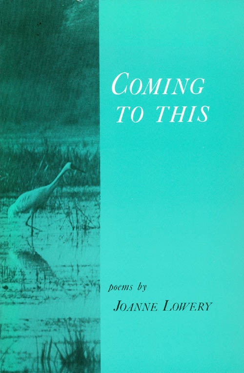 Item #061712 Coming to This: Poems. Joanne Lowery.