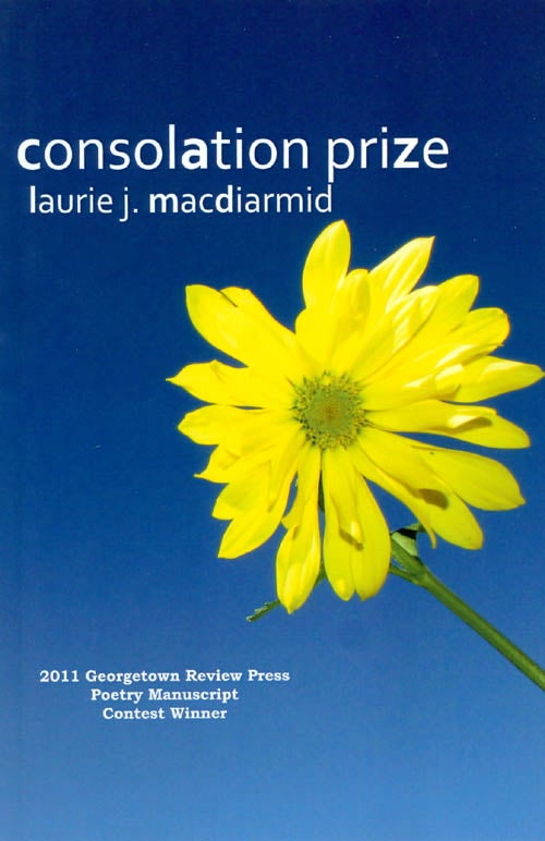 Item #061777 Consolation Prize. Laurie J. MacDiarmid.