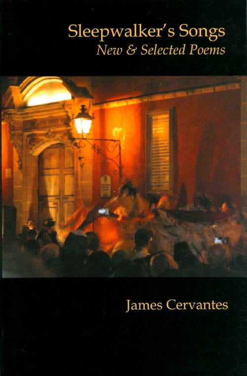 Item #061794 Sleepwalker's Songs: New and Selected Poems. James Cervantes.