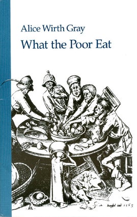 Item #061938 What the Poor Eat. Alice Wirth Gray